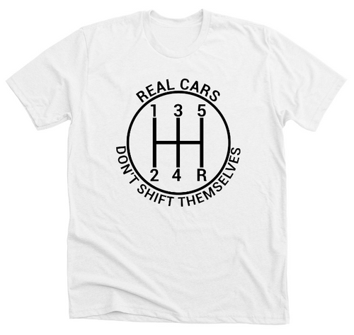 Real Cars Don't Shift Themselves T-Shirt